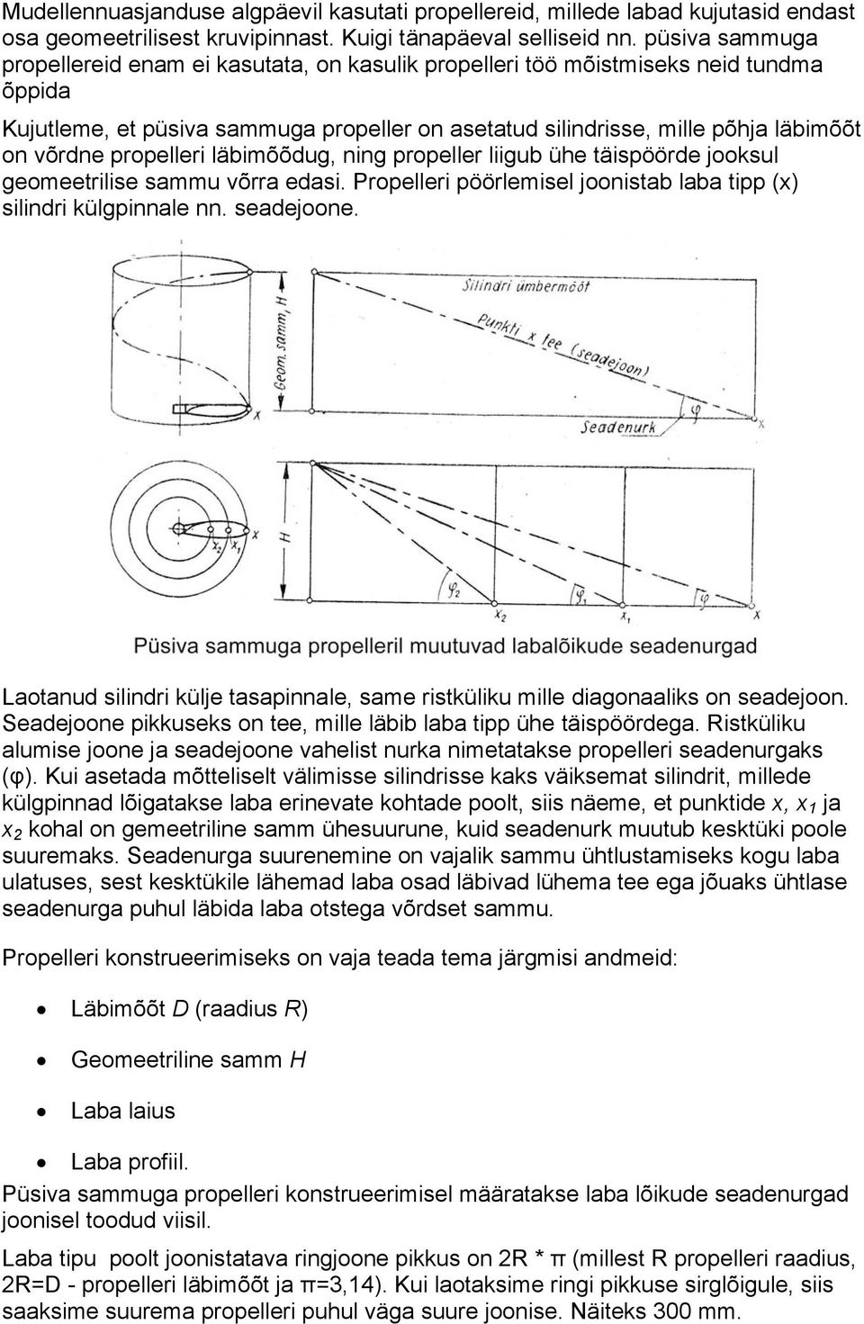 propelleri läbimõõdug, ning propeller liigub ühe täispöörde jooksul geomeetrilise sammu võrra edasi. Propelleri pöörlemisel joonistab laba tipp (x) silindri külgpinnale nn. seadejoone.