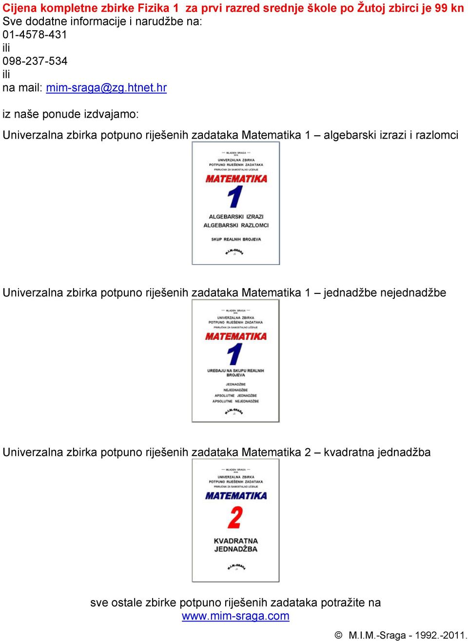 hr iz naše ponude izdvajamo: Univerzalna zbirka potpuno riješenih zadataka Matematika 1 algebarski izrazi i razlomci Univerzalna zbirka