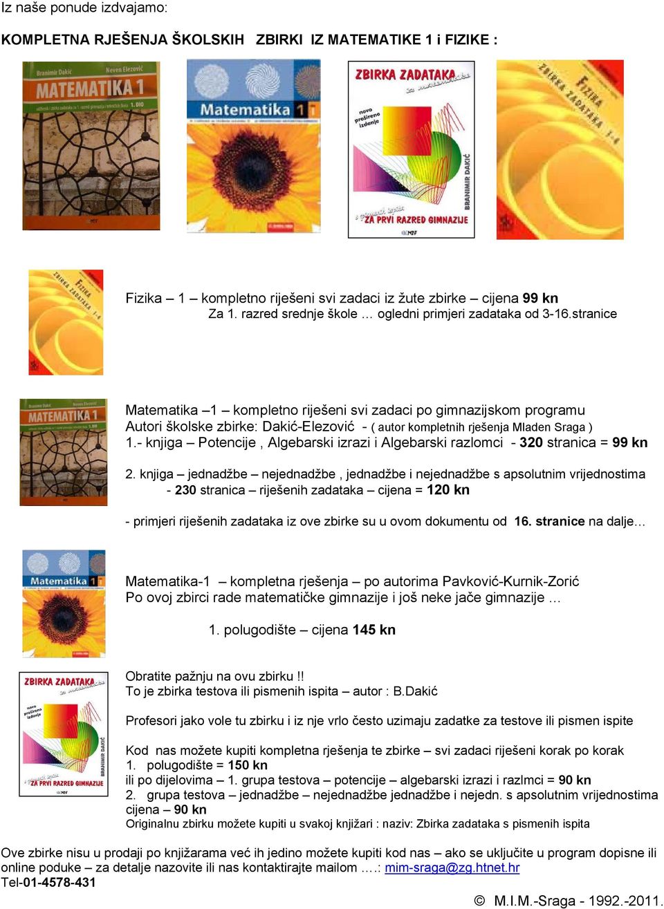 stranice Matematika 1 kompletno riješeni svi zadaci po gimnazijskom programu Autori školske zbirke: Dakić-Elezović - ( autor kompletnih rješenja Mladen Sraga ) 1.