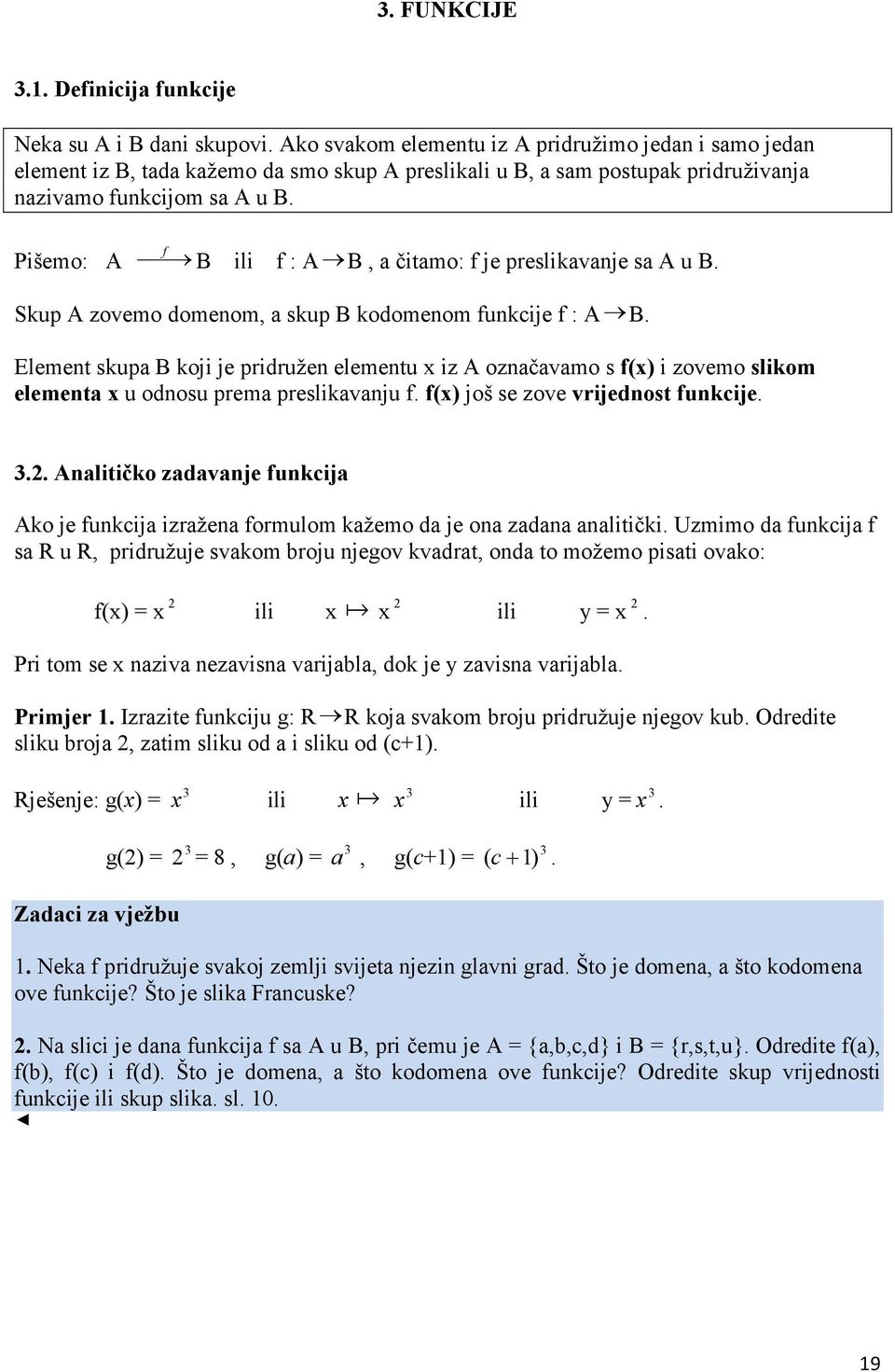 Pišemo: A f B ili f : A B, a čitamo: f je preslikavanje sa A u B. Skup A zovemo domenom, a skup B kodomenom funkcije f : A B.