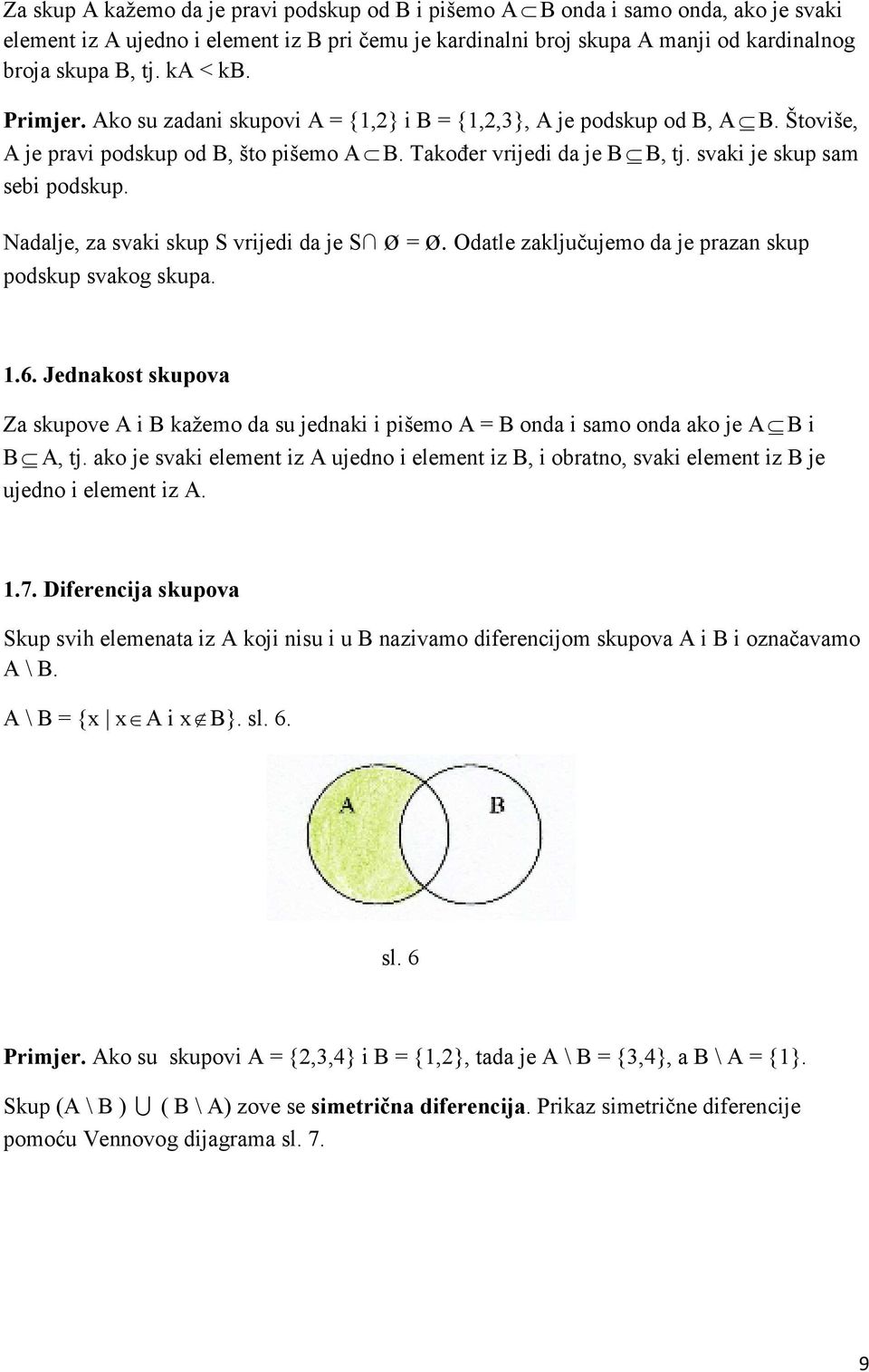 Nadalje, za svaki skup S vrijedi da je S ø = ø. Odatle zaključujemo da je prazan skup podskup svakog skupa..6.