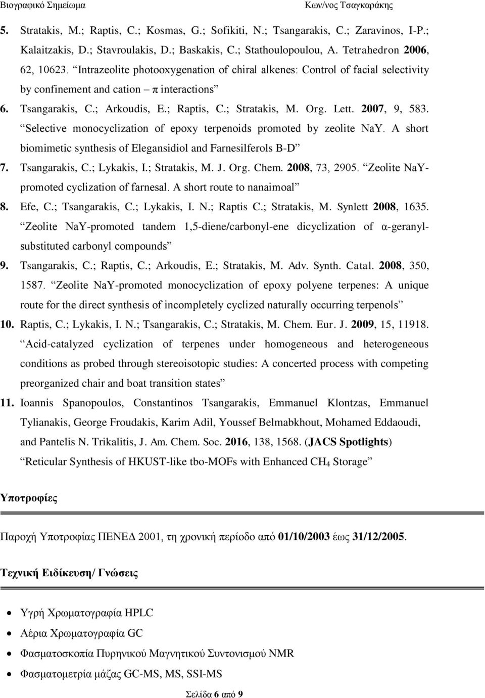 2007, 9, 583. Selective monocyclization of epoxy terpenoids promoted by zeolite NaY. A short biomimetic synthesis of Elegansidiol and Farnesilferols B-D 7. Tsangarakis, C.; Lykakis, I.; Stratakis, M.