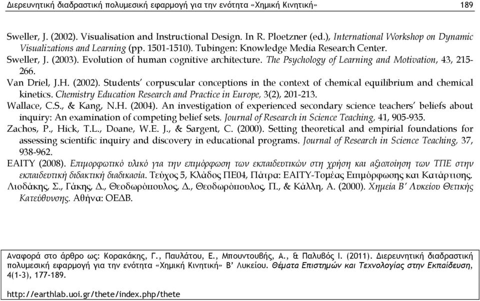 The Psychology of Learning and Motivation, 43, 215-266. Van Driel, J.H. (2002). Students corpuscular conceptions in the context of chemical equilibrium and chemical kinetics.