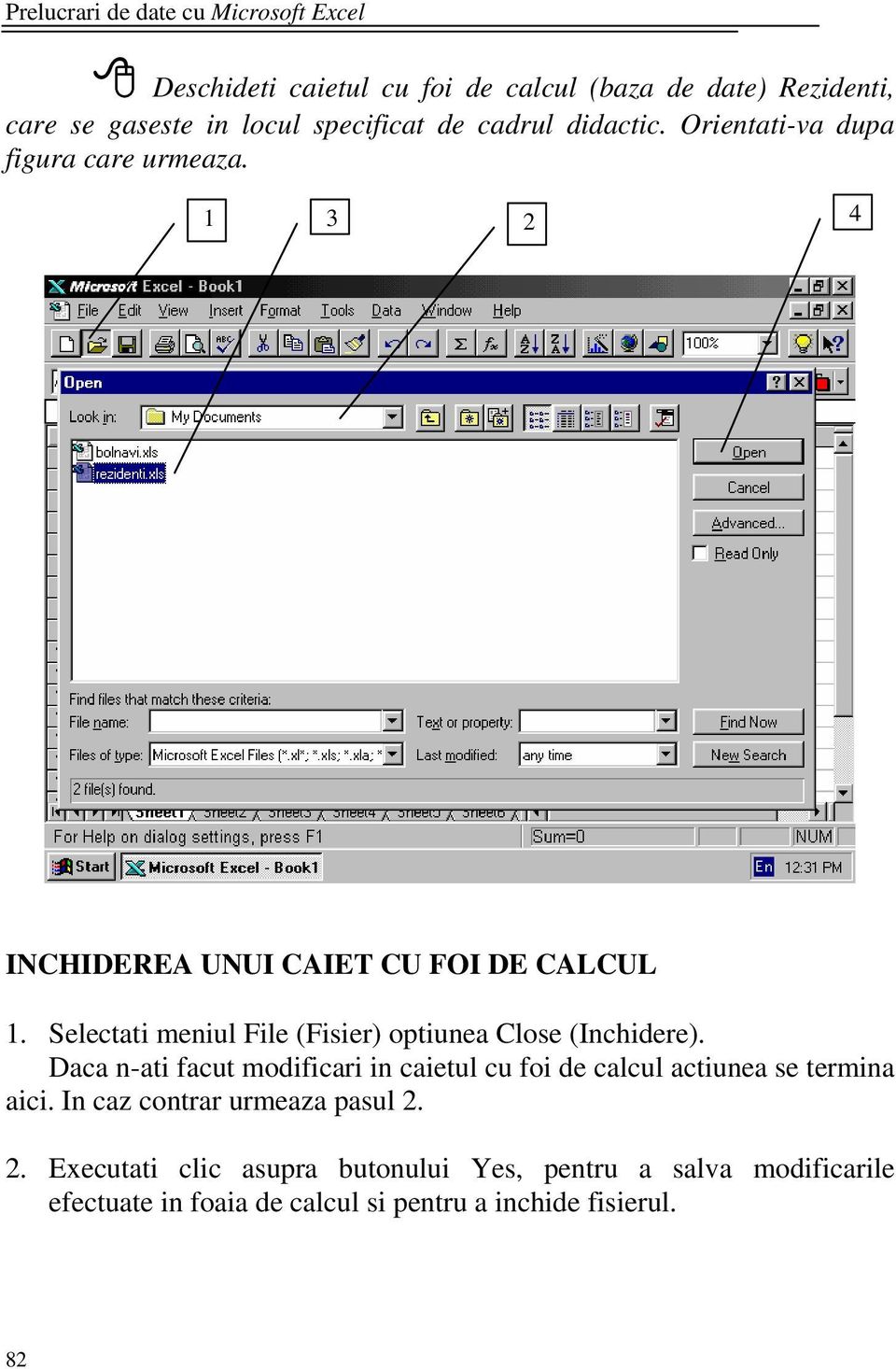 Selectati meniul File (Fisier) optiunea Close (Inchidere).