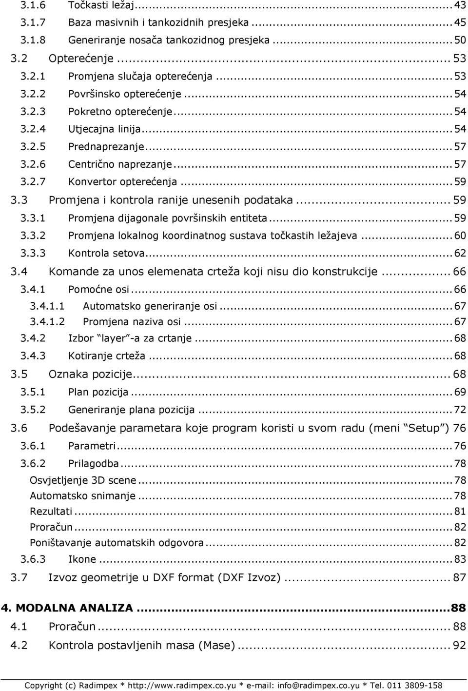 3 Promjena i kontrola ranije unesenih podataka... 59 3.3.1 Promjena dijagonale površinskih entiteta...59 3.3.2 Promjena lokalnog koordinatnog sustava točkastih ležajeva...60 3.3.3 Kontrola setova.