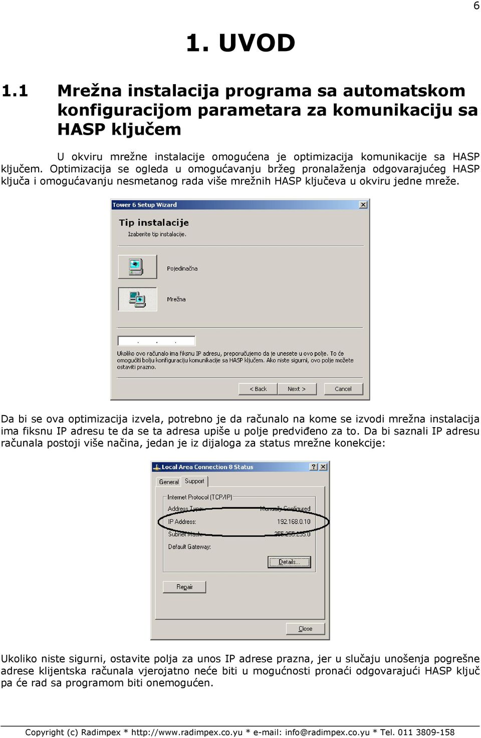 Da bi se ova optimizacija izvela, potrebno je da računalo na kome se izvodi mrežna instalacija ima fiksnu IP adresu te da se ta adresa upiše u polje predviđeno za to.