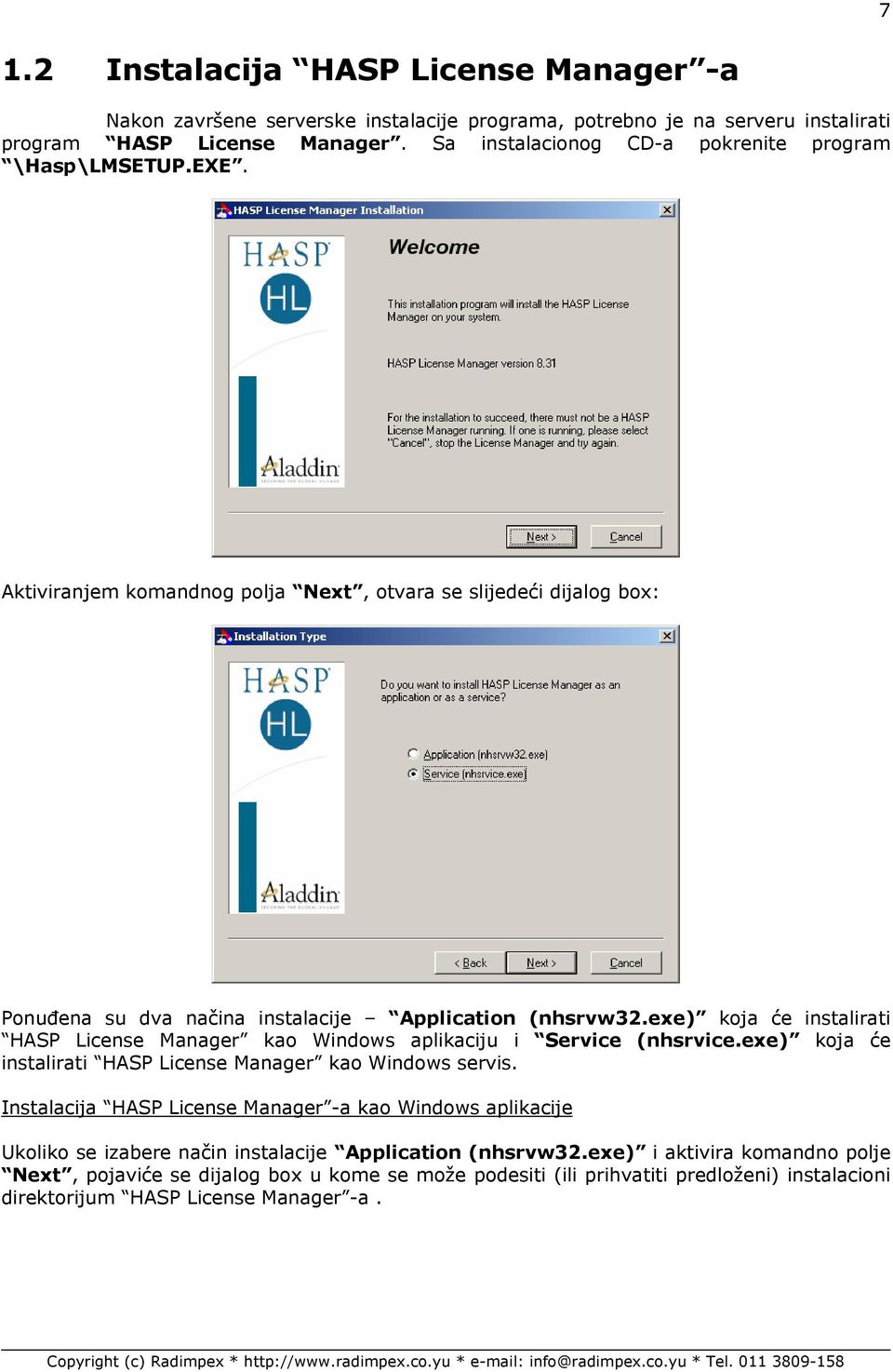 exe) koja će instalirati HASP License Manager kao Windows aplikaciju i Service (nhsrvice.exe) koja će instalirati HASP License Manager kao Windows servis.