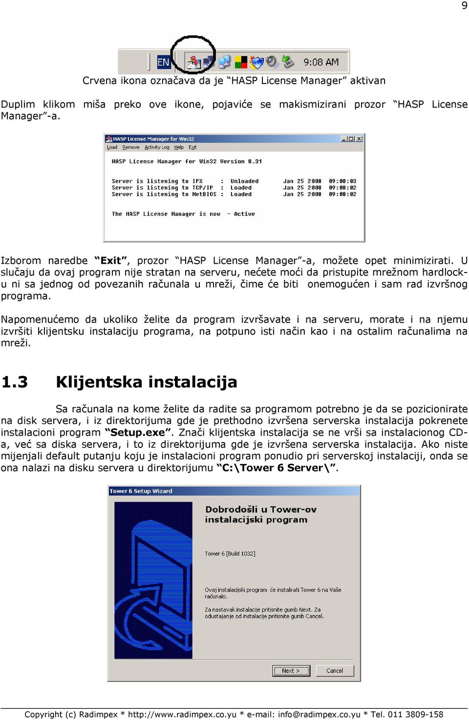 U slučaju da ovaj program nije stratan na serveru, nećete moći da pristupite mrežnom hardlocku ni sa jednog od povezanih računala u mreži, čime će biti onemogućen i sam rad izvršnog programa.