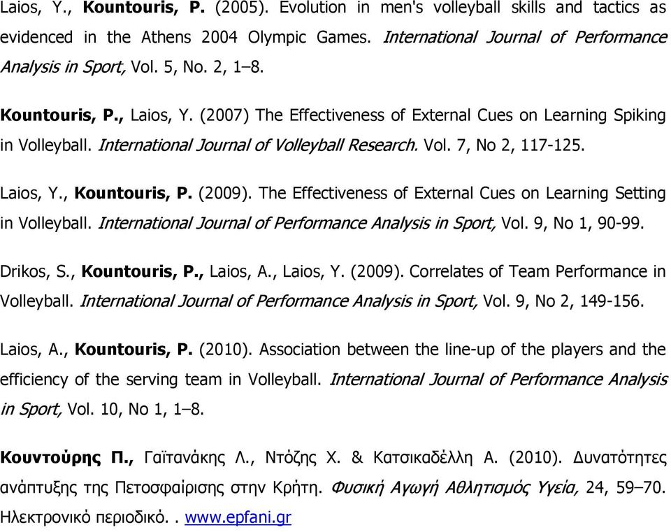 (2009). The Effectiveness of External Cues on Learning Setting in Volleyball. International Journal of Performance Analysis in Sport, Vol. 9, No 1, 90-99. Drikos, S., Kountouris, P., Laios, A.