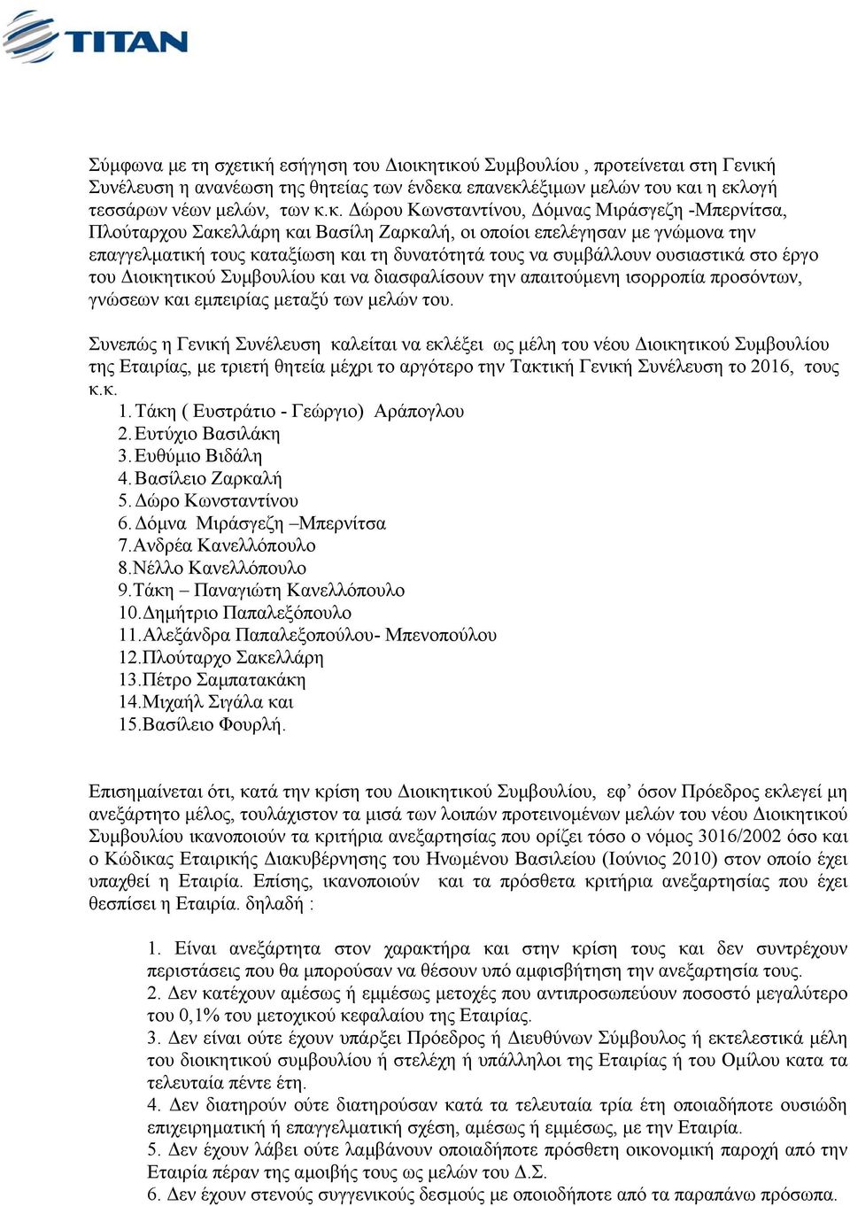 τικού Συµβουλίου, προτείνεται στη Γενική Συνέλευση η ανανέωση της θητείας των ένδεκα επανεκλέξιµων µελών του και η εκλογή τεσσάρων νέων µελών, των κ.κ. ώρου Κωνσταντίνου, όµνας Μιράσγεζη -Μπερνίτσα,