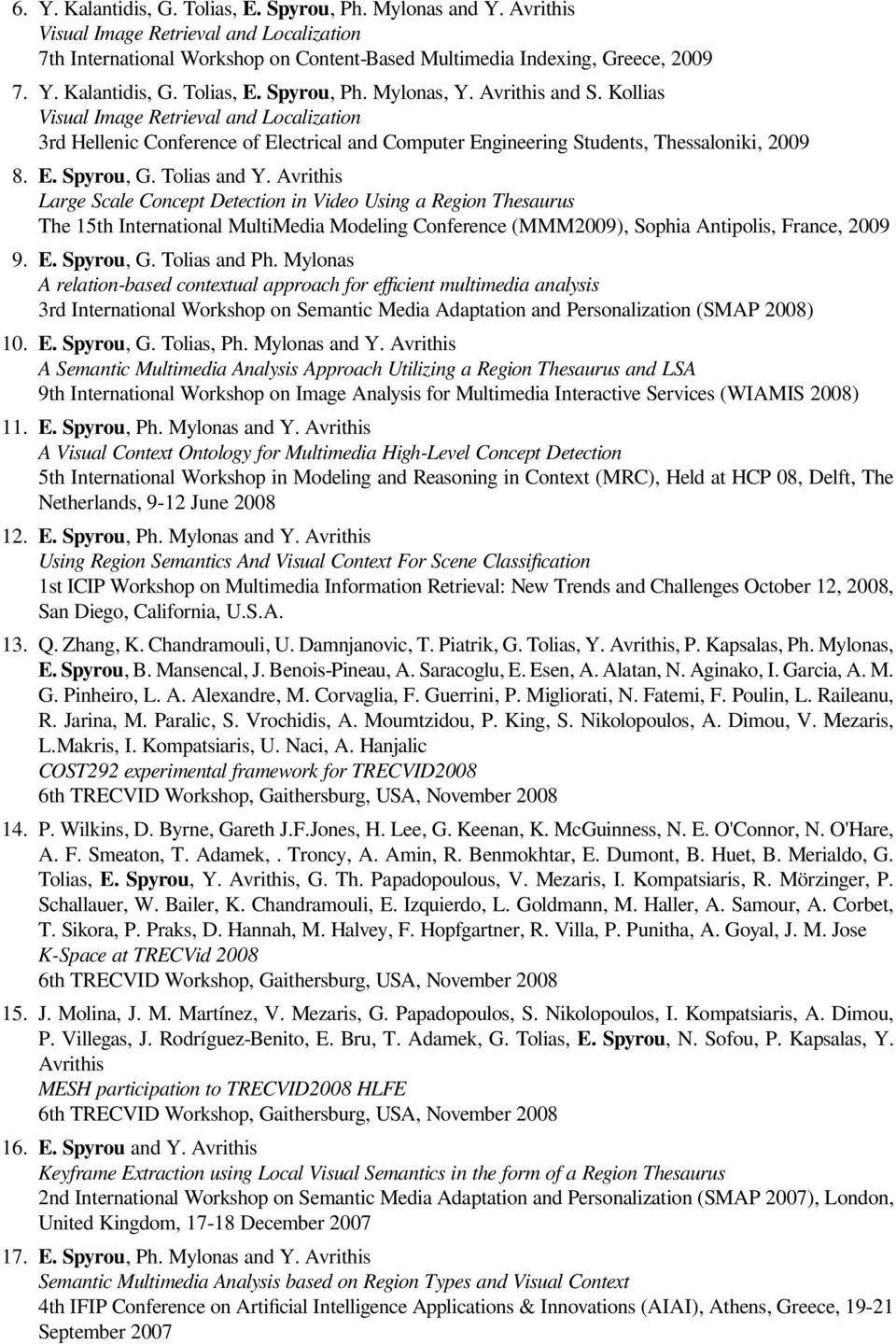 Avrithis Large Scale Concept Detection in Video Using a Region Thesaurus The 15th International MultiMedia Modeling Conference (MMM2009), Sophia Antipolis, France, 2009 9. E. Spyrou, G. Tolias and Ph.