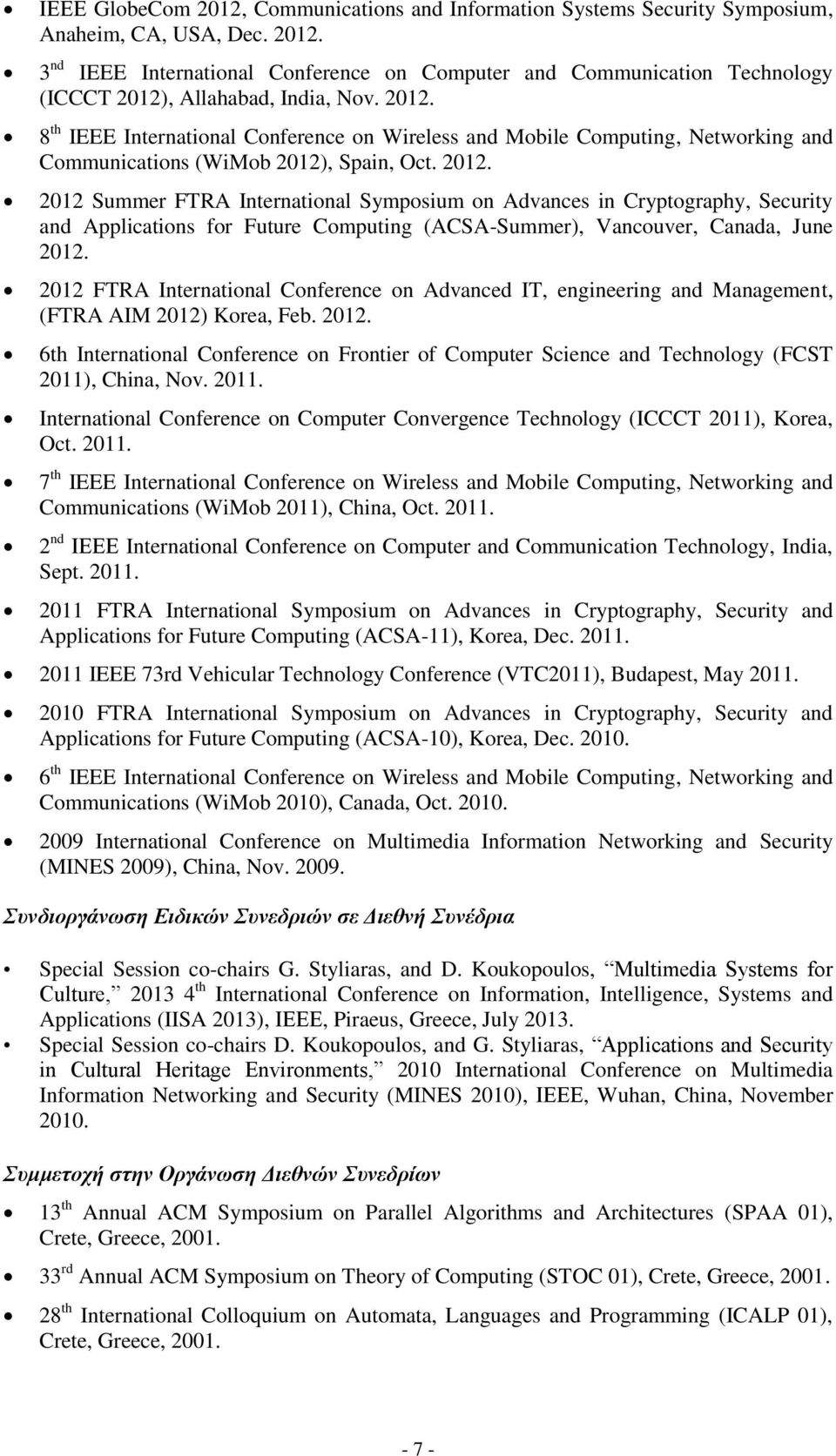 , Spain, Oct. 2012. 2012 Summer FTRA International Symposium on Advances in Cryptography, Security and Applications for Future Computing (ACSA-Summer), Vancouver, Canada, June 2012.