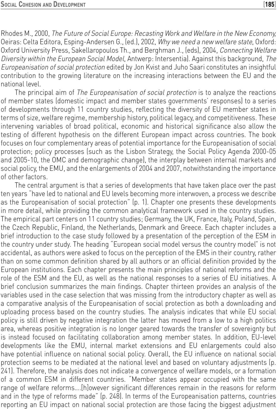 , (eds), 2004, Connecting Welfare Diversity within the European Social Model, Antwerp: Intersentia).