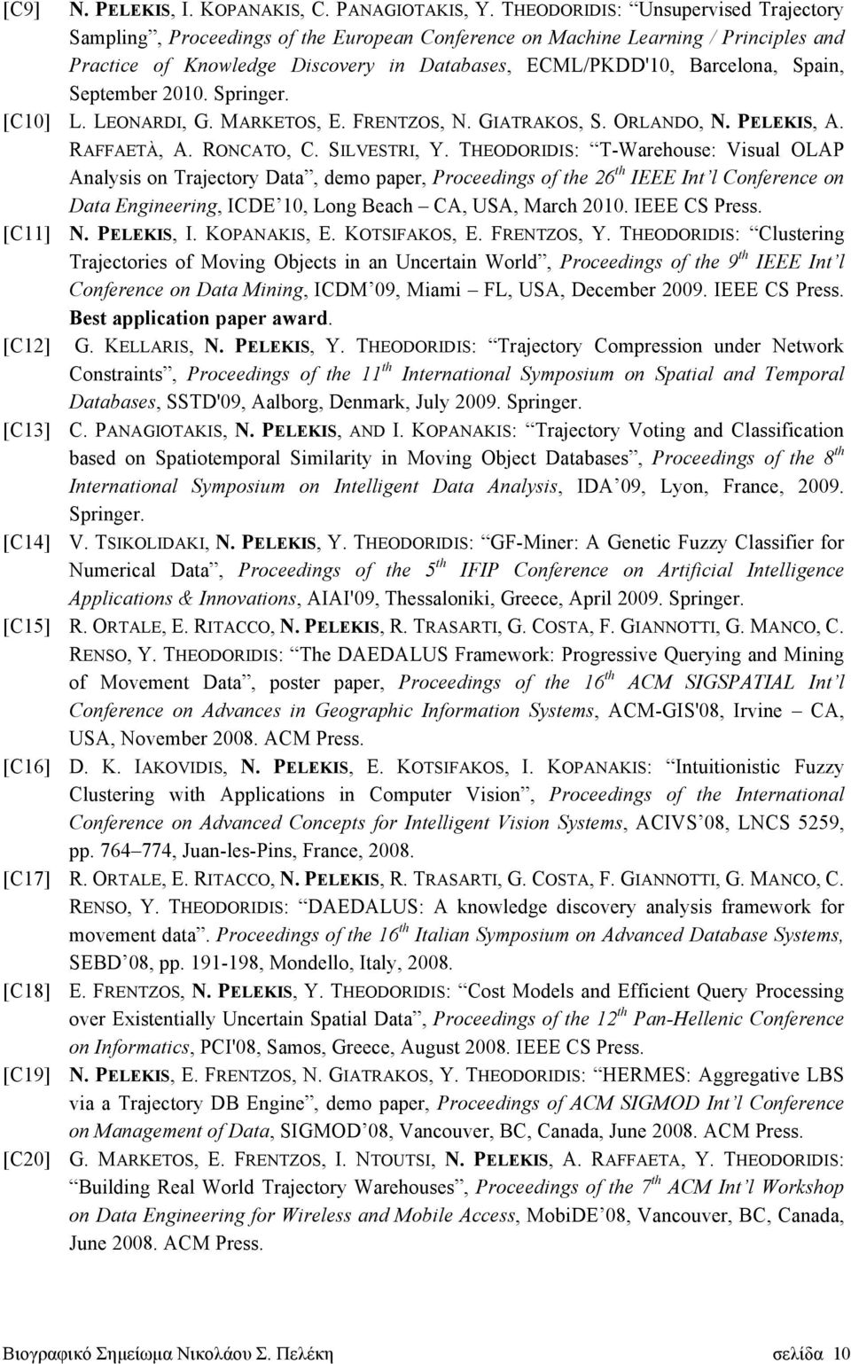 Spain, September 2010. Springer. [C10] L. LEONARDI, G. MARKETOS, E. FRENTZOS, N. GIATRAKOS, S. ORLANDO, N. PELEKIS, A. RAFFAETÀ, A. RONCATO, C. SILVESTRI, Y.