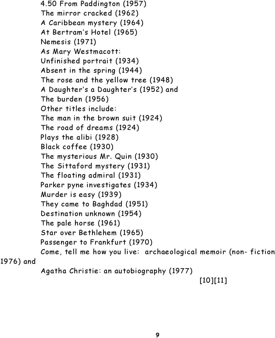 rose and the yellow tree (1948) A Daughter s a Daughter s (1952) and The burden (1956) Other titles include: The man in the brown suit (1924) The road of dreams (1924) Plays the alibi (1928) Black