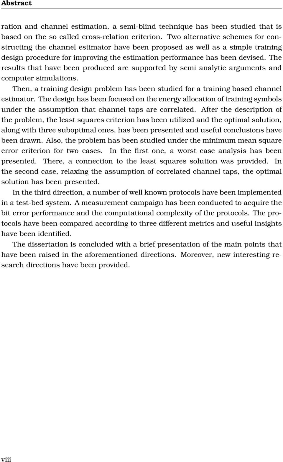 The results that have been produced are supported by semi analytic arguments and computer simulations. Then, a training design problem has been studied for a training based channel estimator.