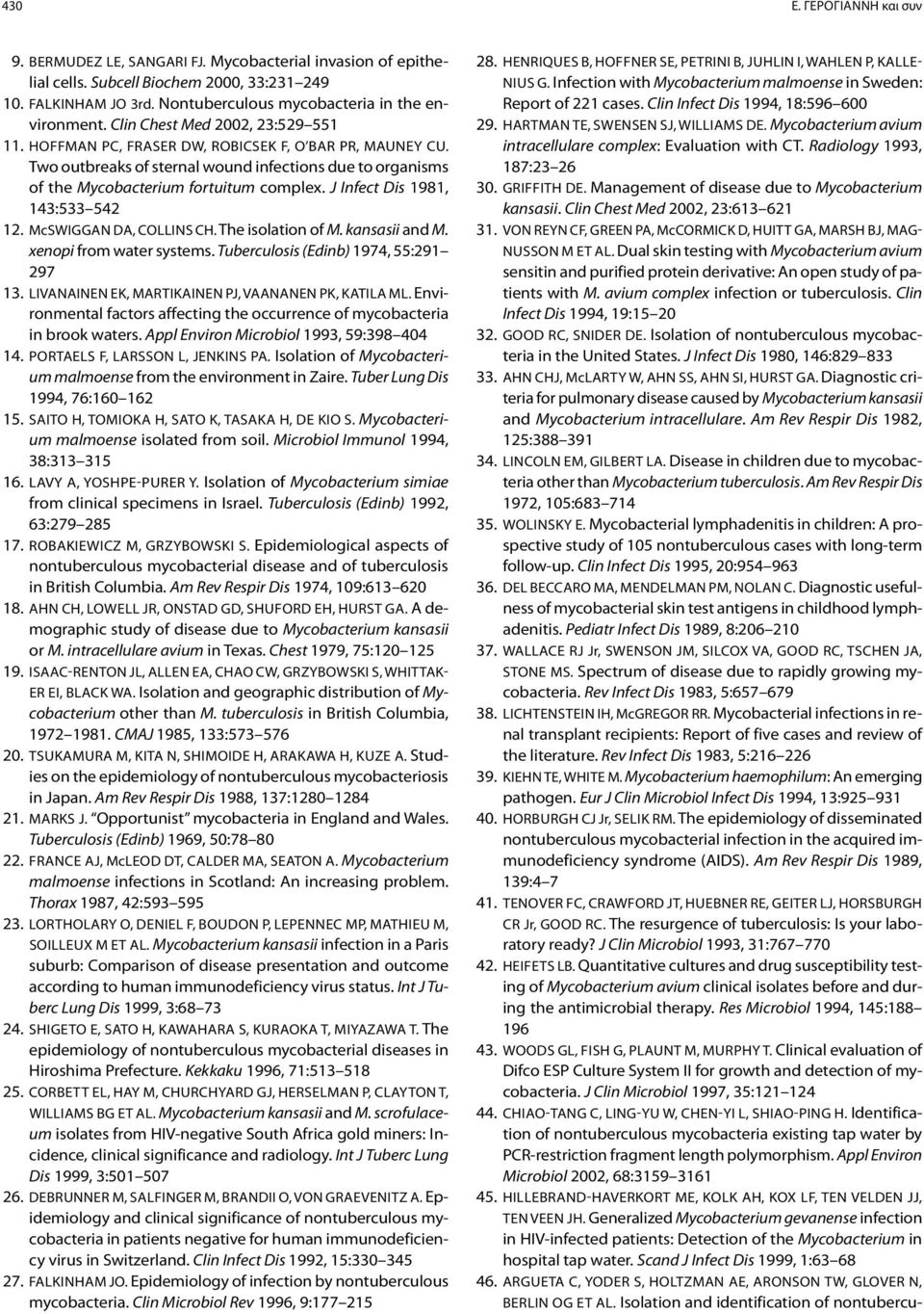 J Infect Dis 1981, 143:533 542 12. McSwiggan DA, Collins CH. The isolation of M. kansasii and M. xenopi from water systems. Tuberculosis (Edinb) 1974, 55:291 297 13.