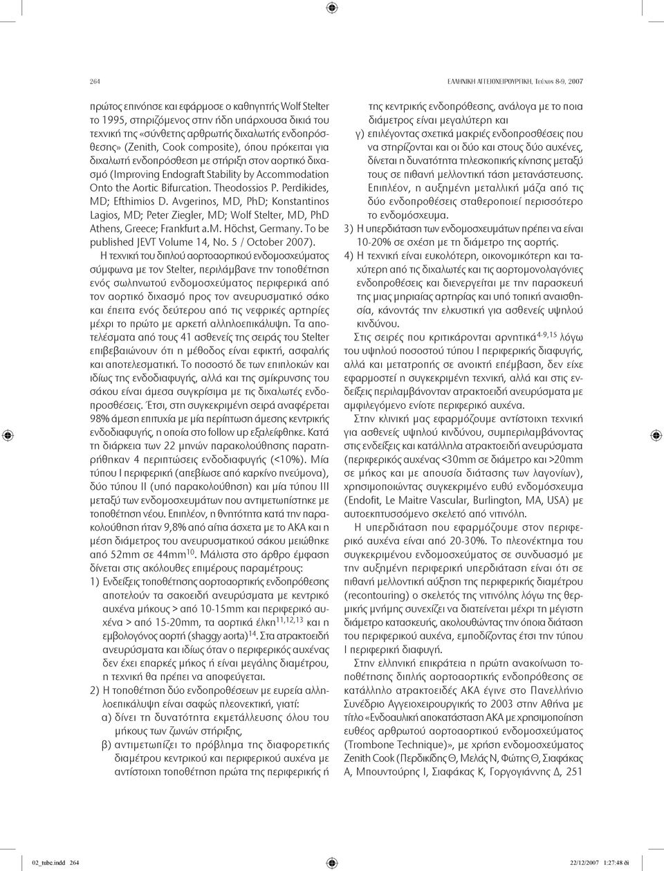 Avgerinos, MD, PhD; Konstantinos Lagios, MD; Peter Ziegler, MD; Wolf Stelter, MD, PhD Athens, Greece; Frankfurt a.m. Höchst, Germany. To be published JEVT Volume 14, No. 5 / October 2007).