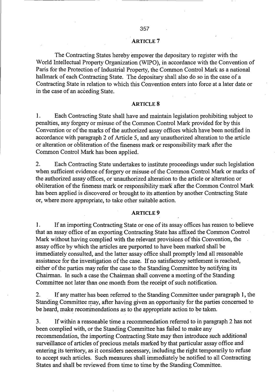 The depositary shall also do so in the case of a Contracting State in relation to which this Convention enters into force at a later date or in the case of an acceding State. ARTICLE 8 1.