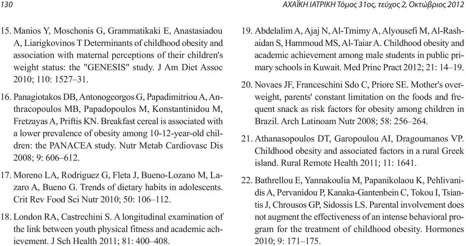 study. J Am Diet Assoc 2010; 110: 1527 31. 16. Panagiotakos DB, Antonogeorgos G, Papadimitriou A, Anthracopoulos MB, Papadopoulos M, Konstantinidou M, Fretzayas A, Priftis KN.