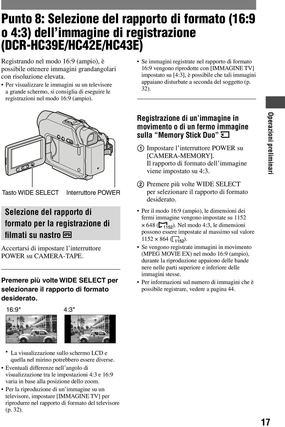 Se immagini registrate nel rapporto di formato 16:9 vengono riprodotte con [IMMAGINE TV] impostato su [4:3], è possibile che tali immagini appaiano disturbate a seconda del soggetto (p. 32).