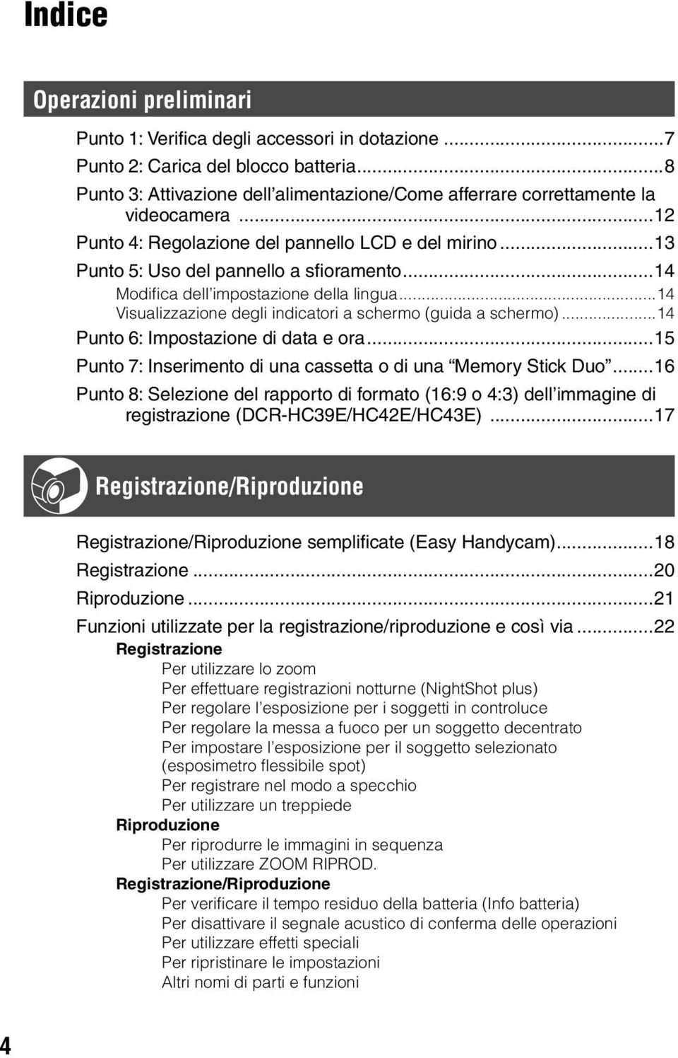 ..14 Modifica dell impostazione della lingua...14 Visualizzazione degli indicatori a schermo (guida a schermo)...14 Punto 6: Impostazione di data e ora.