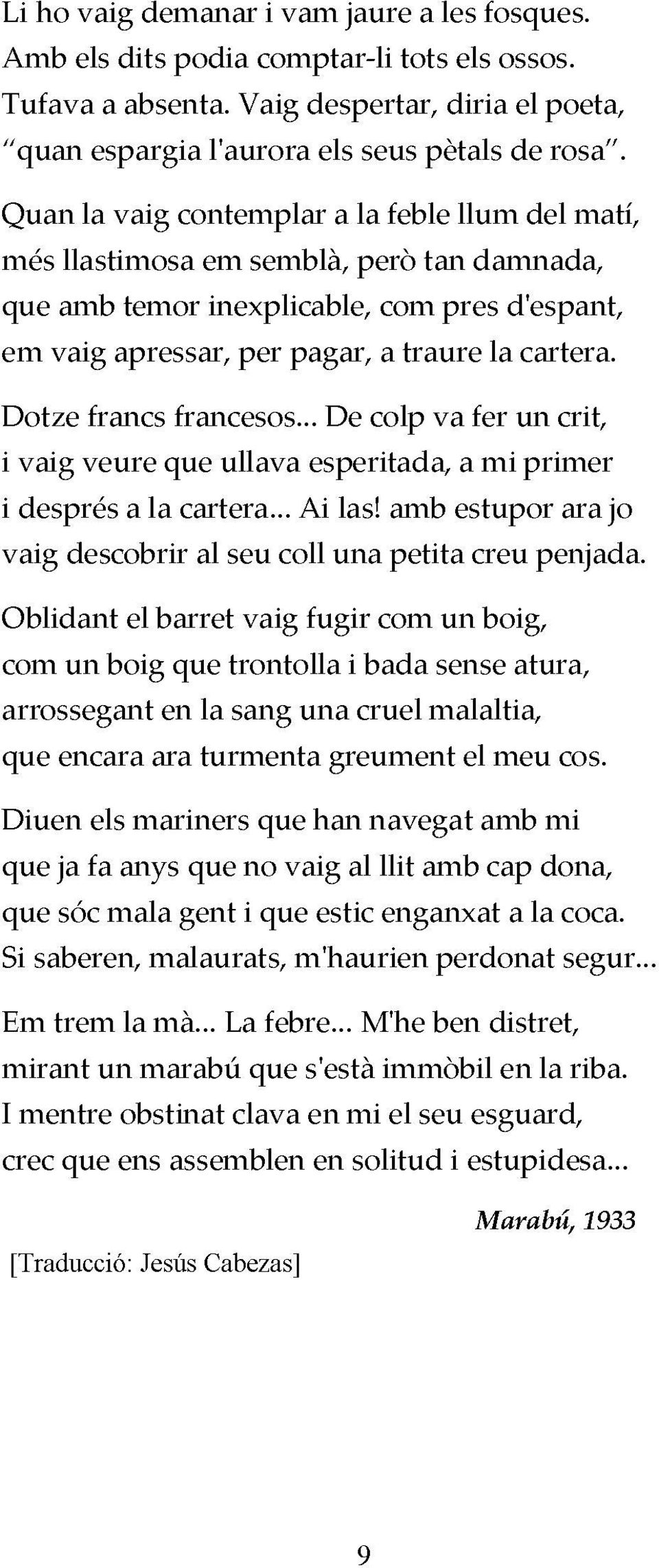 Dotze francs francesos... De colp va fer un crit, i vaig veure que ullava esperitada, a mi primer i després a la cartera... Ai las!