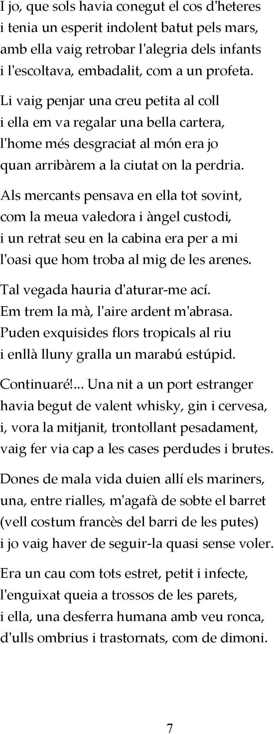 Als mercants pensava en ella tot sovint, com la meua valedora i àngel custodi, i un retrat seu en la cabina era per a mi l'oasi que hom troba al mig de les arenes. Tal vegada hauria d'aturar-me ací.
