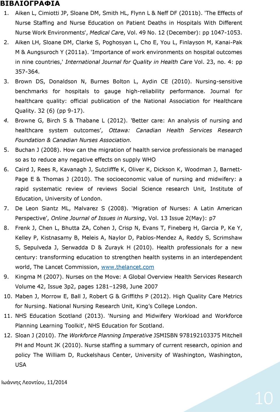 Aiken LH, Sloane DM, Clarke S, Poghosyan L, Cho E, You L, Finlayson M, Kanai-Pak M & Aungsuroch Y (2011a).