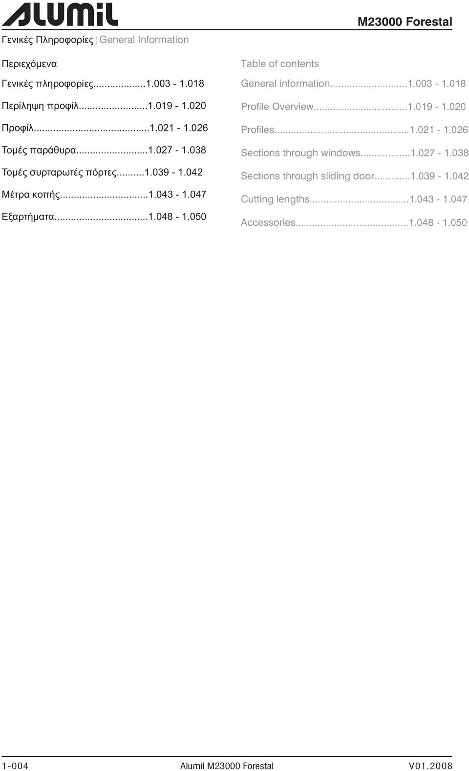 050 Table of contents General information...1.003-1.018 Profile Overview...1.019-1.020 Profiles...1.021-1.026 Sections through windows...1.027-1.