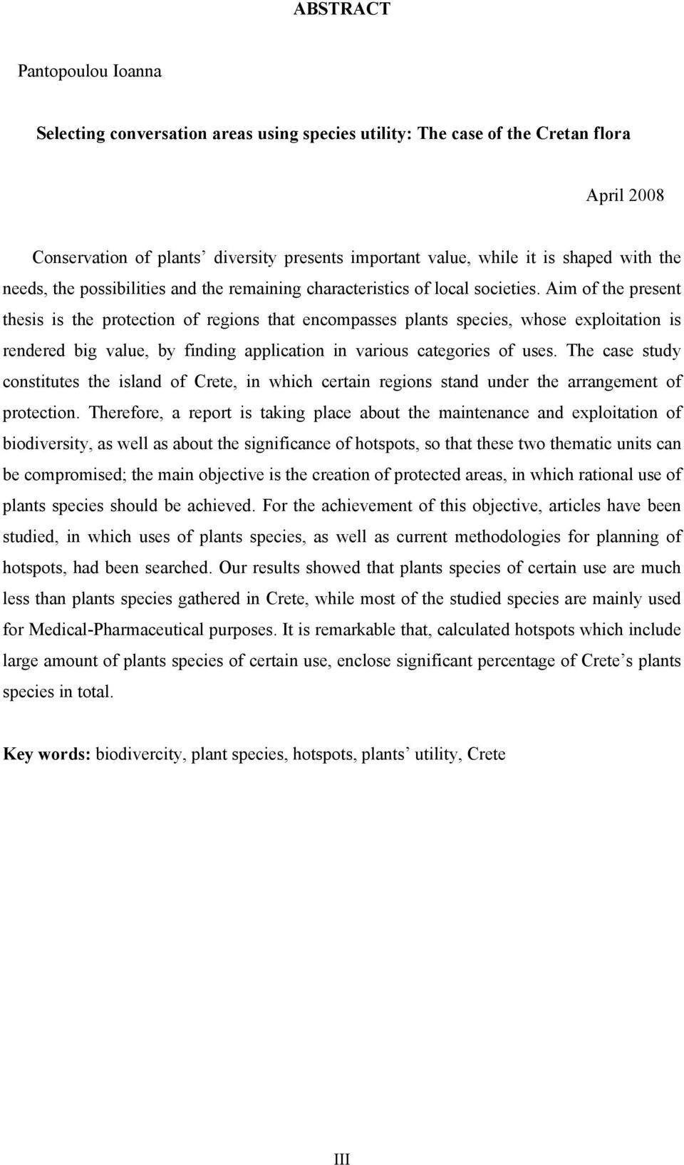 Aim of the present thesis is the protection of regions that encompasses plants species, whose exploitation is rendered big value, by finding application in various categories of uses.