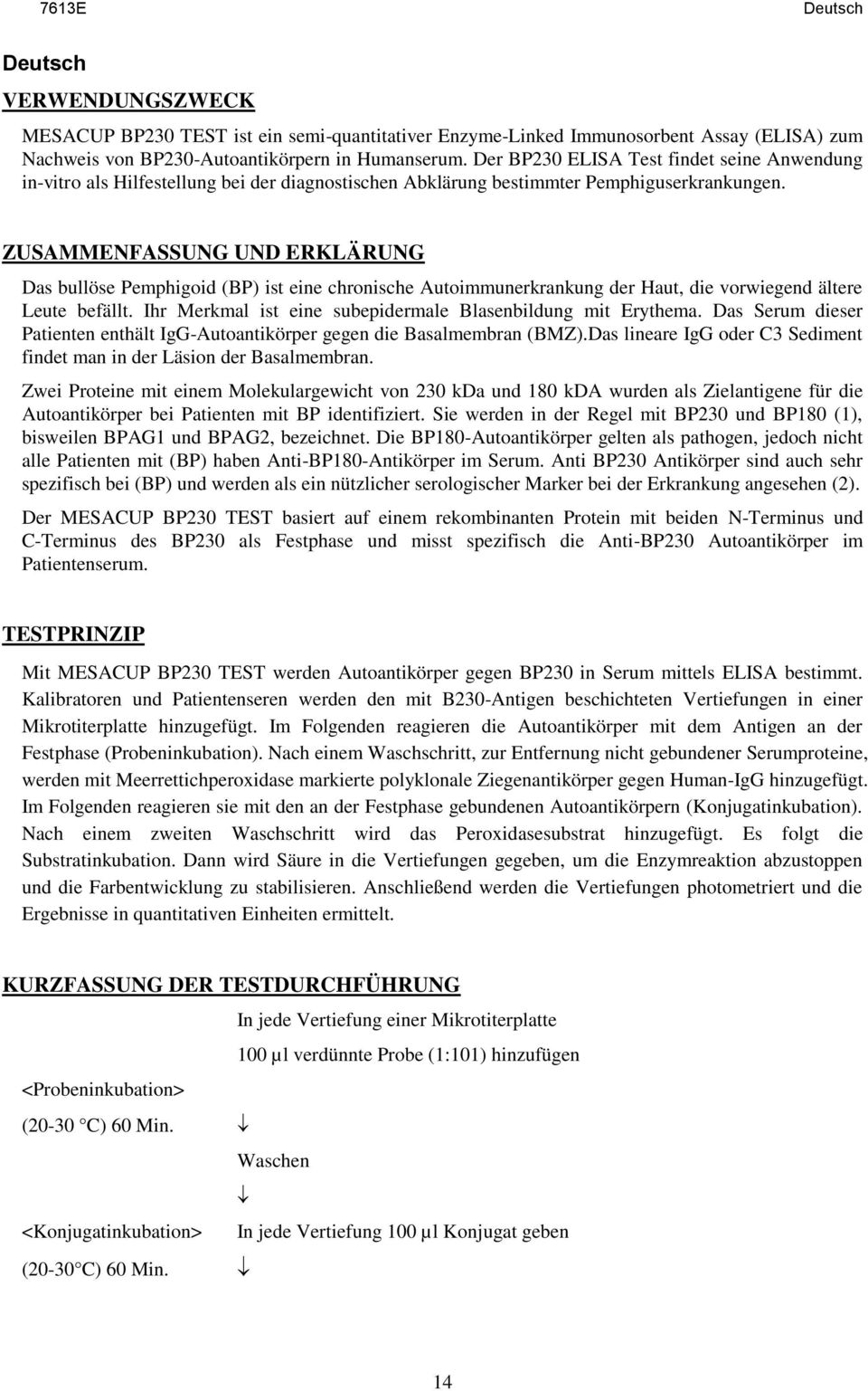 ZUSAMMENFASSUNG UND ERKLÄRUNG Das bullöse Pemphigoid (BP) ist eine chronische Autoimmunerkrankung der Haut, die vorwiegend ältere Leute befällt.