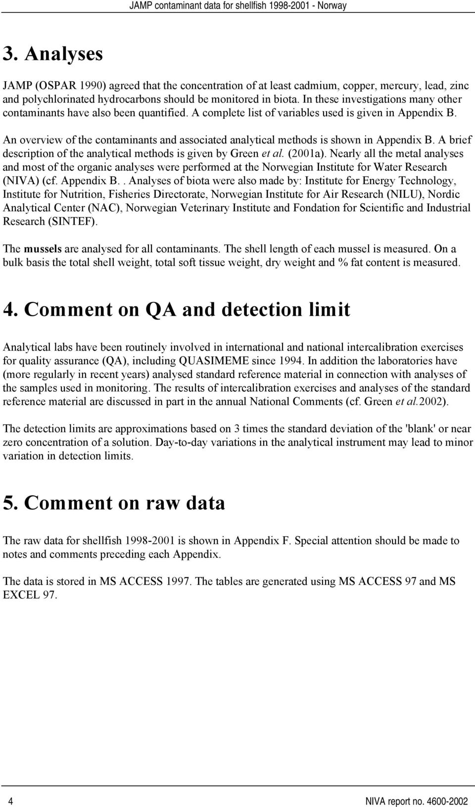 An overview of the contaminants and associated analytical methods is shown in Appendix B. A brief description of the analytical methods is given by Green et al. (2001a).