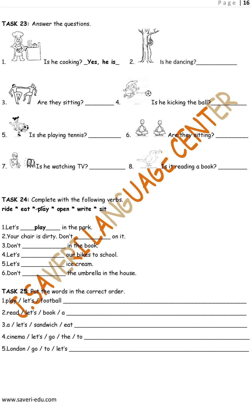 Let s play in the park. 2.Your chair is dirty. Don t on it. 3.Don t in the book. 4.Let s our bikes to school. 5.Let s ice cream. 6.Don t the umbrella in the house.