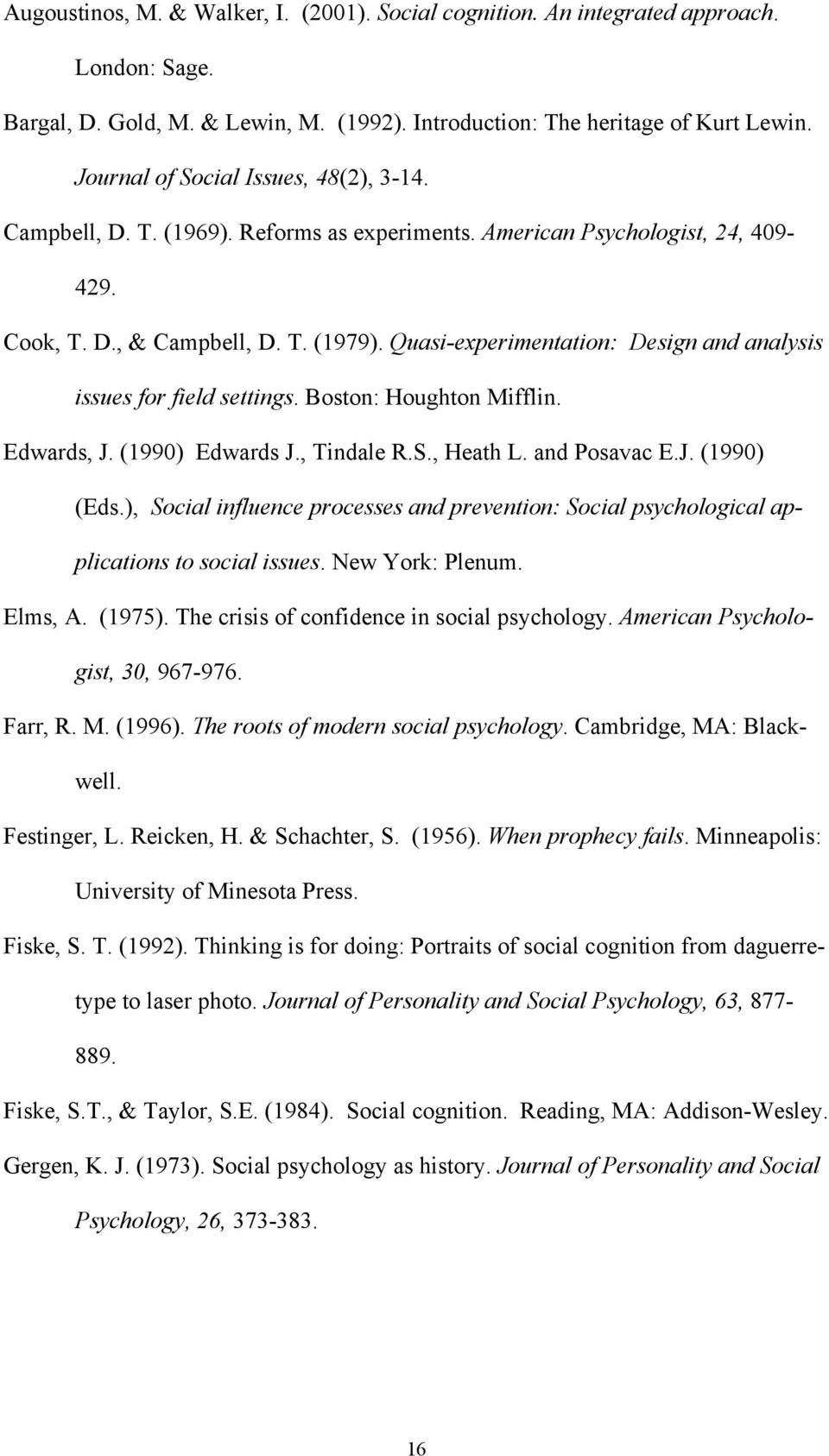 Quasi-experimentation: Design and analysis issues for field settings. Boston: Houghton Mifflin. Edwards, J. (1990) Edwards J., Tindale R.S., Heath L. and Posavac E.J. (1990) (Eds.