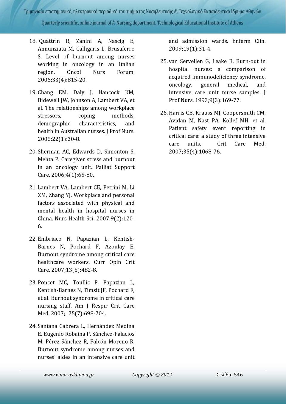 J Prof Nurs. 2006;22(1):30-8. 20. Sherman AC, Edwards D, Simonton S, Mehta P. Caregiver stress and burnout in an oncology unit. Palliat Support Care. 2006;4(1):65-80. and admission wards. Enferm Clin.