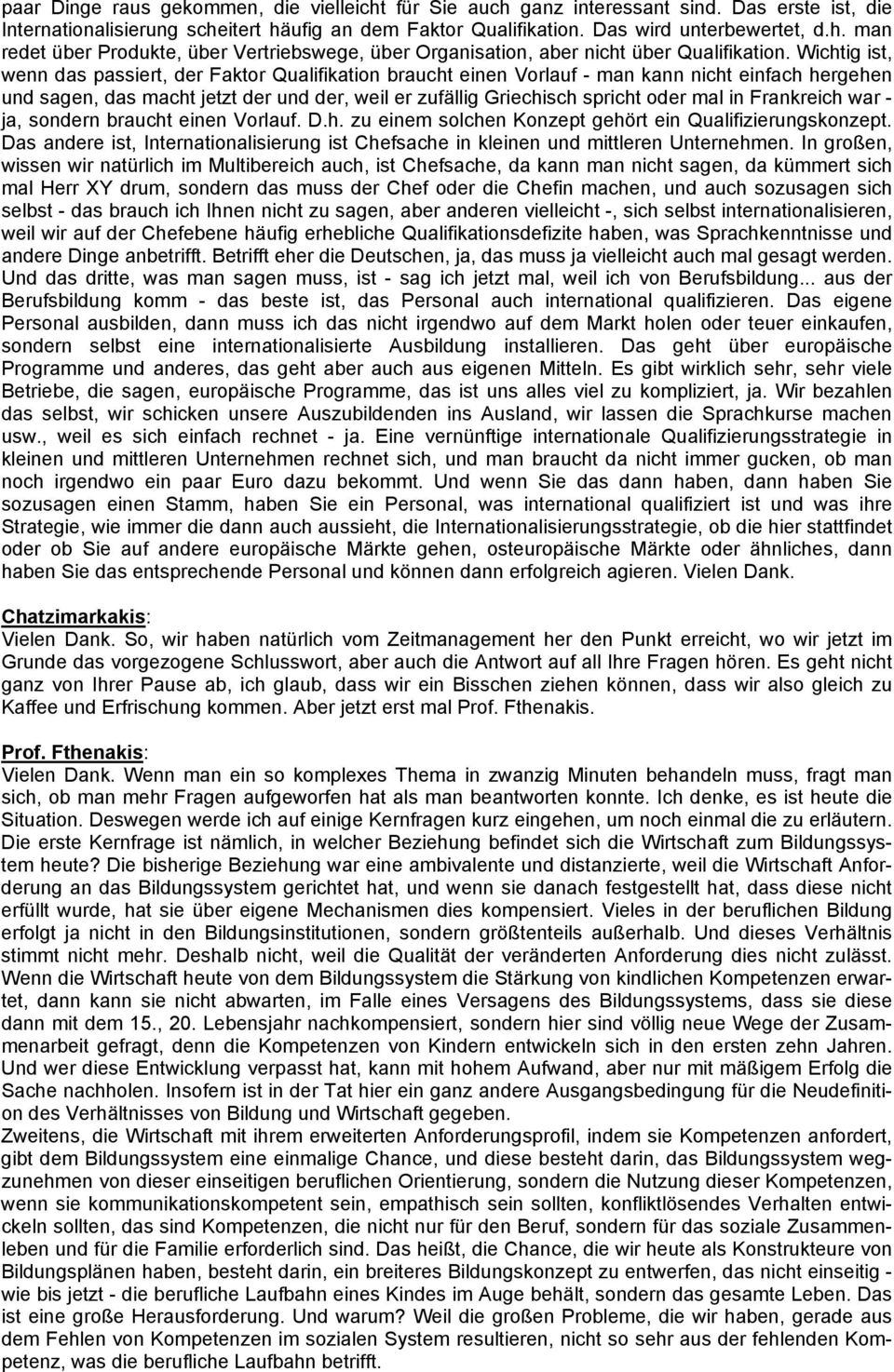 in Frankreich war - ja, sondern braucht einen Vorlauf. D.h. zu einem solchen Konzept gehört ein Qualifizierungskonzept.