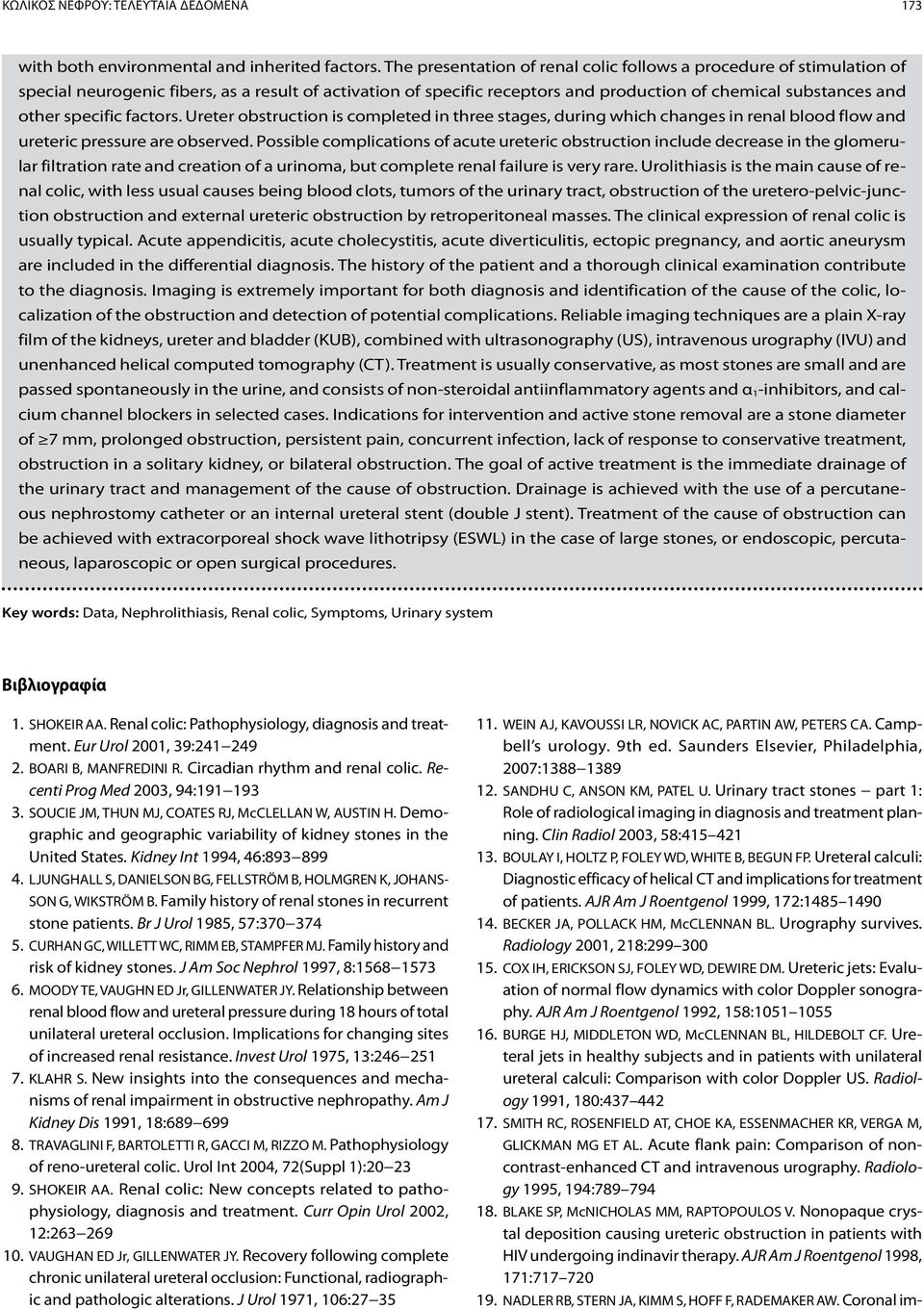 BOULAY I, HOLTZ P, FOLEY WD, WHITE B, BEGUN FP. Ureteral calculi: Diagnostic efficacy of helical CT and implications for treatment of patients. AJR Am J Roentgenol 1999, 172:1485 1490 14.