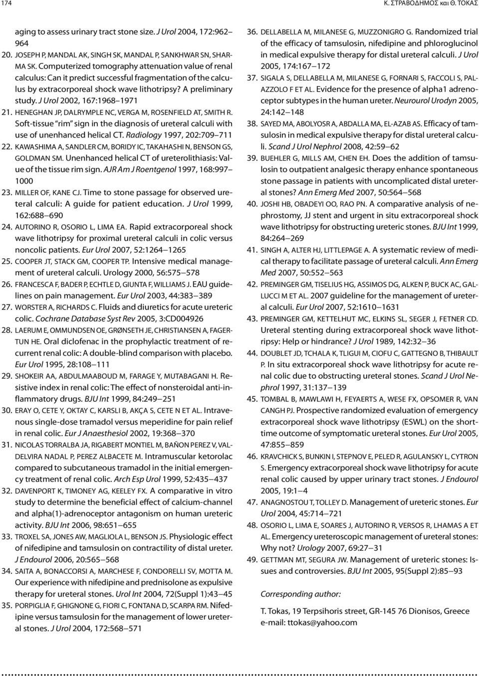 J Urol 2002, 167:1968 1971 21. HENEGHAN JP, DALRYMPLE NC, VERGA M, ROSENFIELD AT, SMITH R. Soft-tissue rim sign in the diagnosis of ureteral calculi with use of unenhanced helical CT.