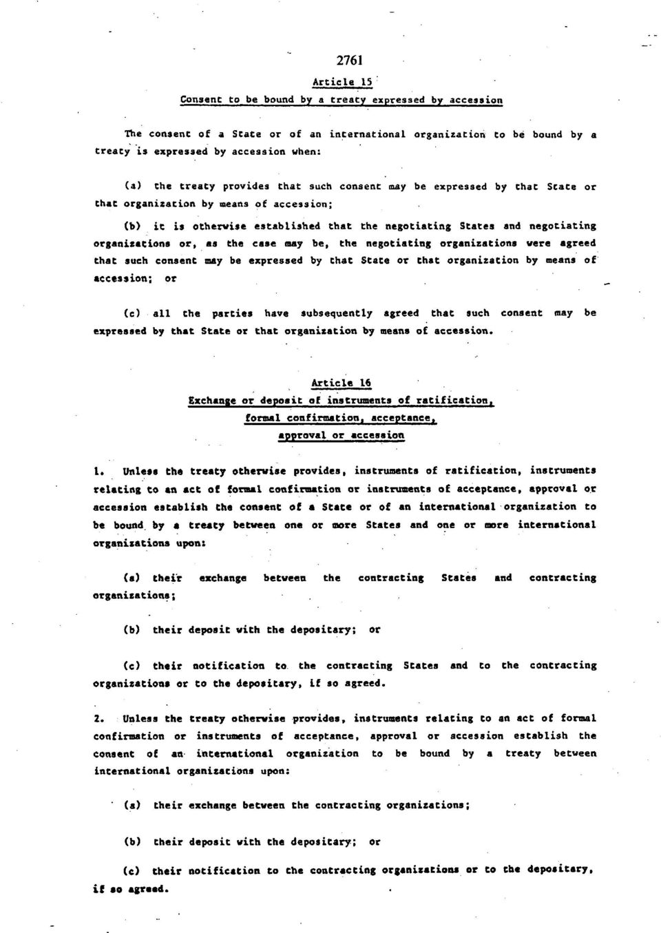 or, as the case may be, the negotiating organizations were agreed that such consent nay be expressed by that State or that organization by means of accession; or (c) all the parties have subsequently