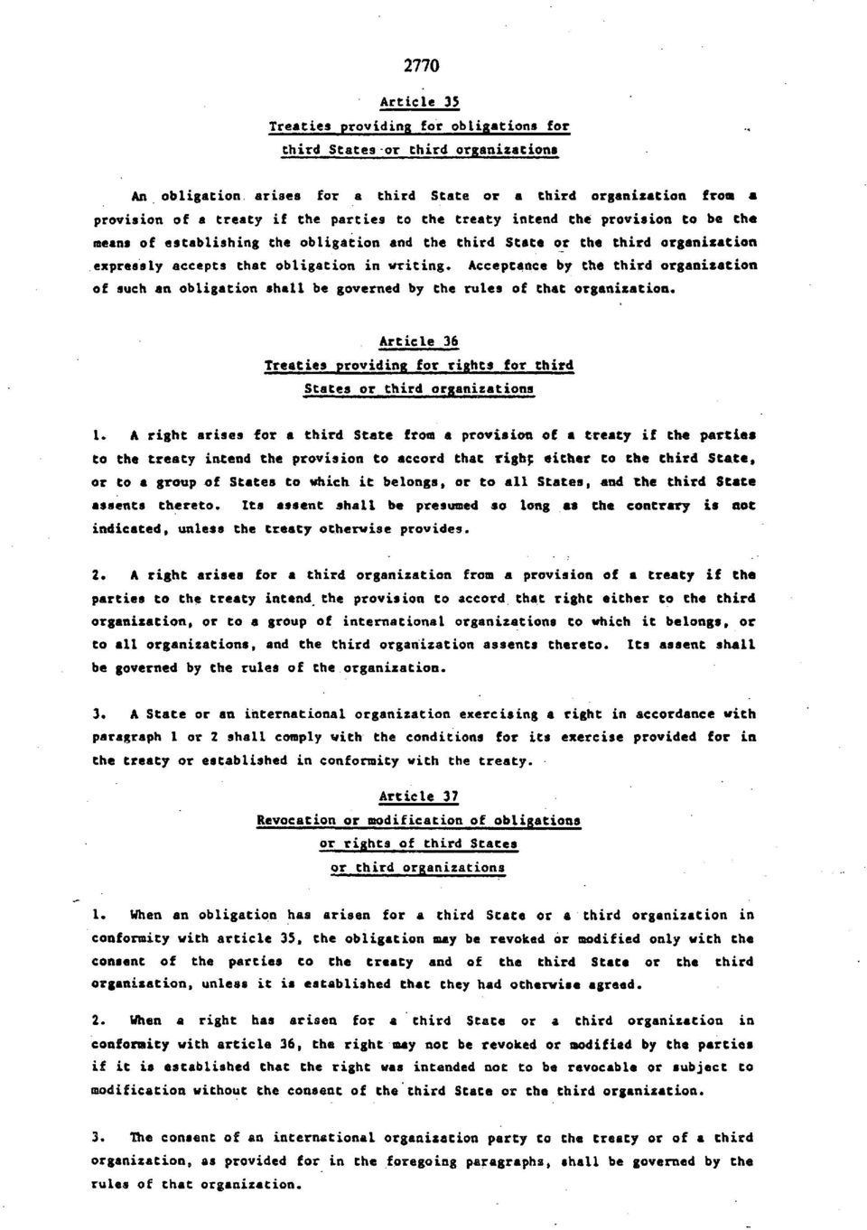 Acceptance by the third organisation of such an obligation shall be governed by the rules of that organisation. Article 36 Treaties providing for rights for third States or third organisations 1.