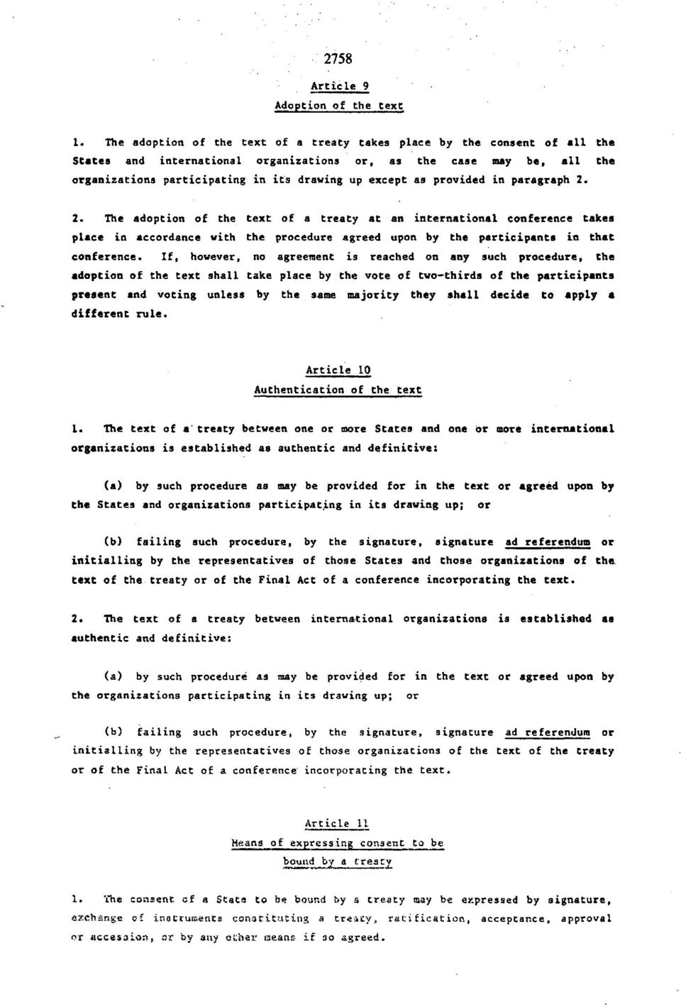 as provided in paragraph 2. 2. The adoption of the text of a treaty at an international conference takes place in accordance with the procedure agreed upon by the participants in that conference.