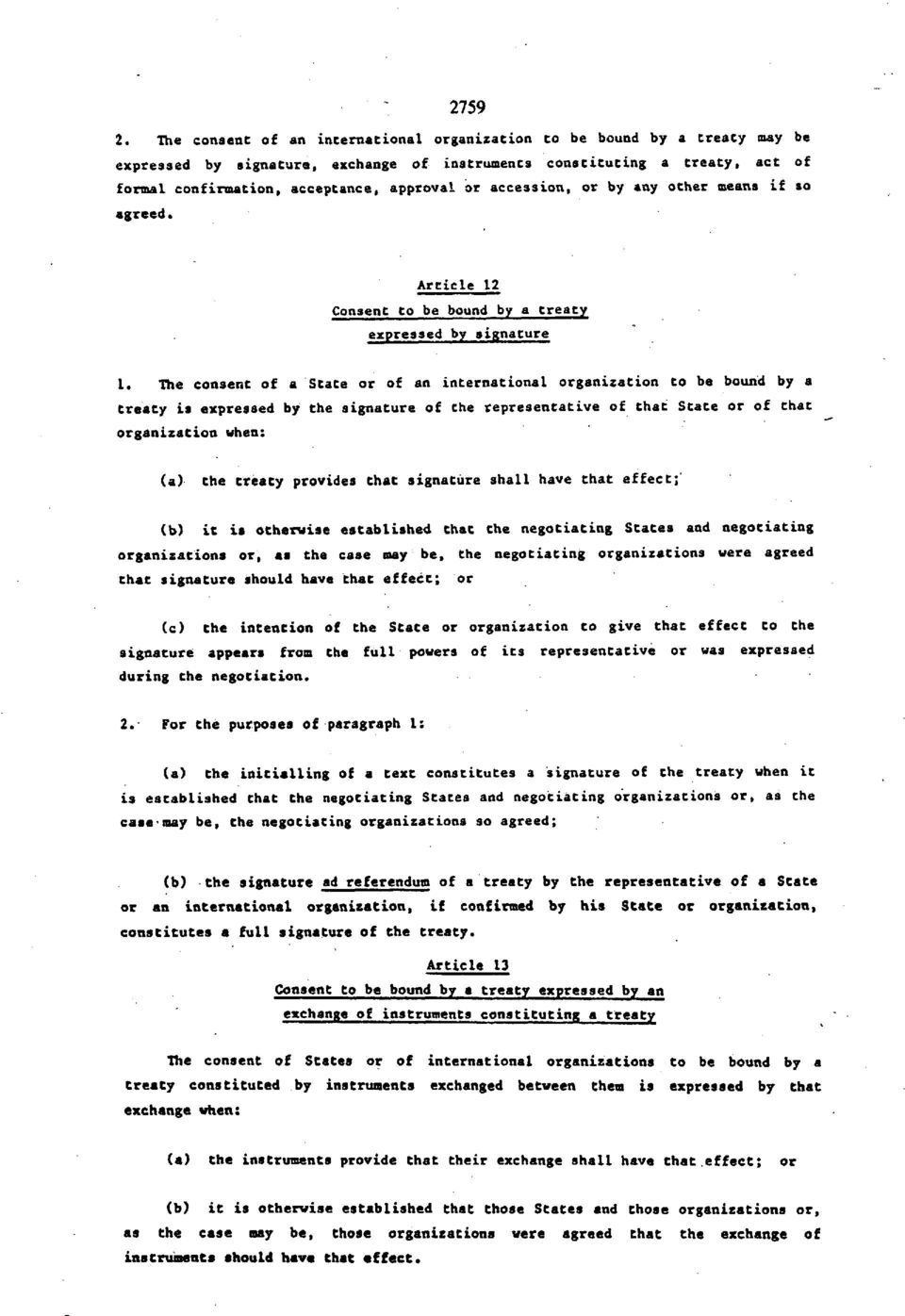 accession, or by any other means if so agreed. Article 12 Consent to be bound by a treaty expressed by signature 1.