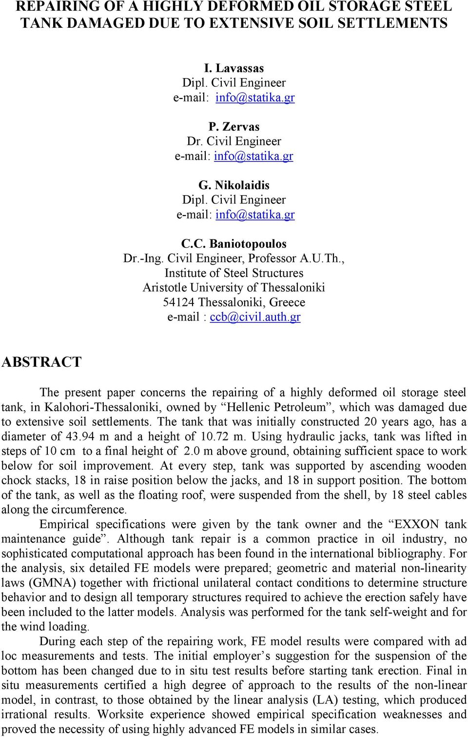 gr ABSTRACT The present paper concerns the repairing of a highly deformed oil storage steel tank, in Kalohori-Thessaloniki, owned by Hellenic Petroleum, which was damaged due to extensive soil