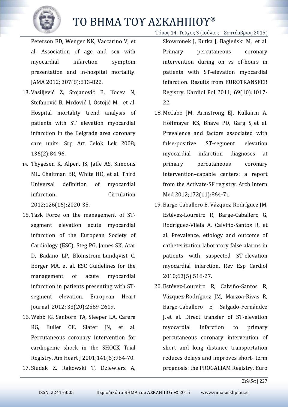 patients with ST-elevation myocardial JAMA 2012; 307(8):813-822. infarction. Results from EUROTRANSFER 13. Vasiljević Z, Stojanović B, Kocev N, Registry.