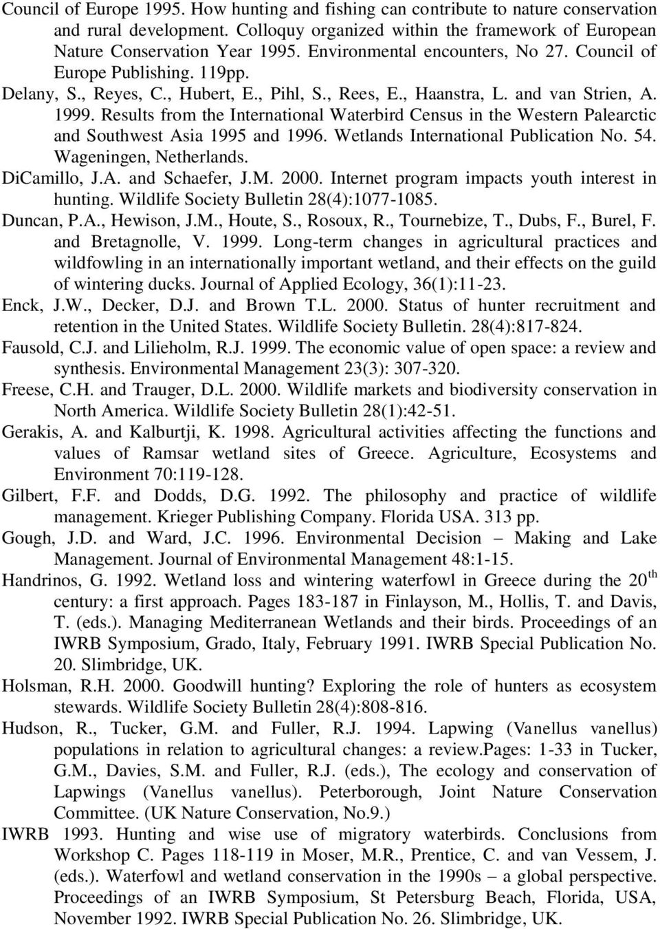 Results from the International Waterbird Census in the Western Palearctic and Southwest Asia 1995 and 1996. Wetlands International Publication No. 54. Wageningen, Netherlands. DiCamillo, J.A. and Schaefer, J.