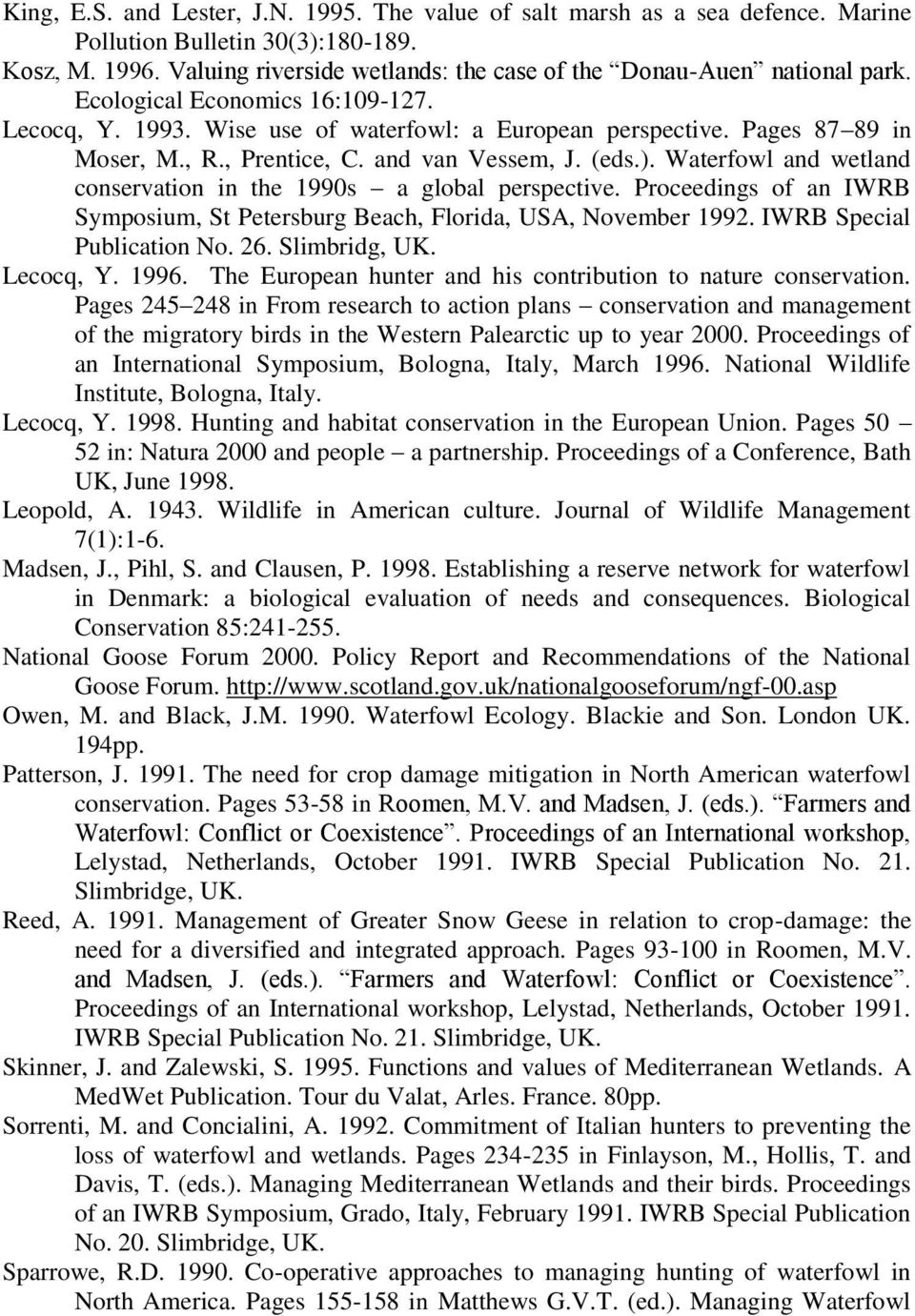 , Prentice, C. and van Vessem, J. (eds.). Waterfowl and wetland conservation in the 1990s a global perspective. Proceedings of an IWRB Symposium, St Petersburg Beach, Florida, USA, November 1992.