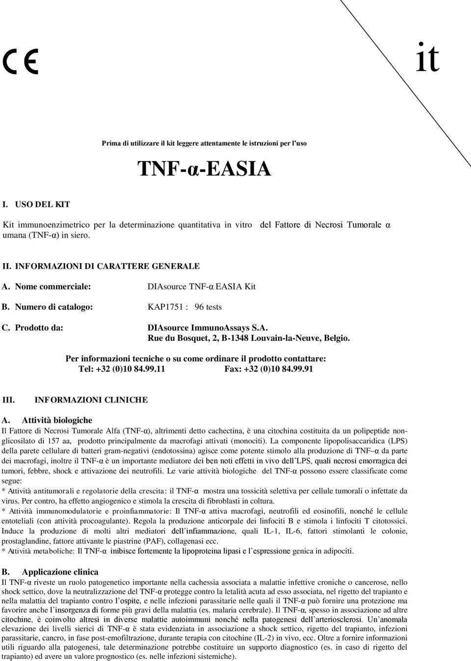 ome commerciale: DIAsource TFα EASIA Kit B. umero di catalogo: KAP1751 : 96 tests C. Prodotto da: DIAsource ImmunoAssays S.A. Rue du Bosquet, 2, B134 Louvainlaeuve, Belgio.