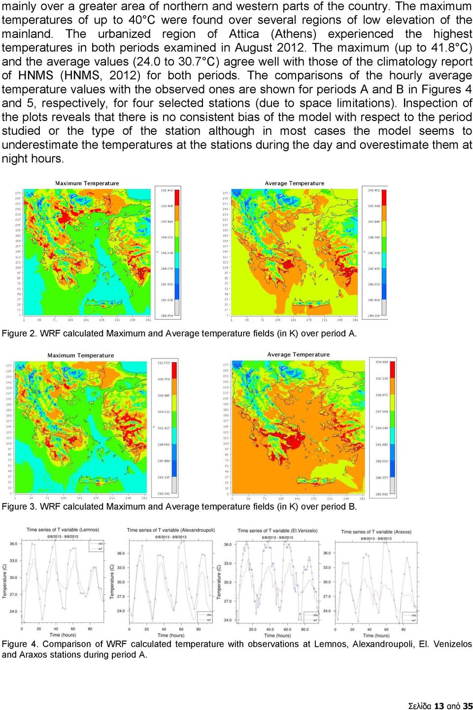 7 C) agree well with those of the climatology report of HNMS (HNMS, 2012) for both periods.