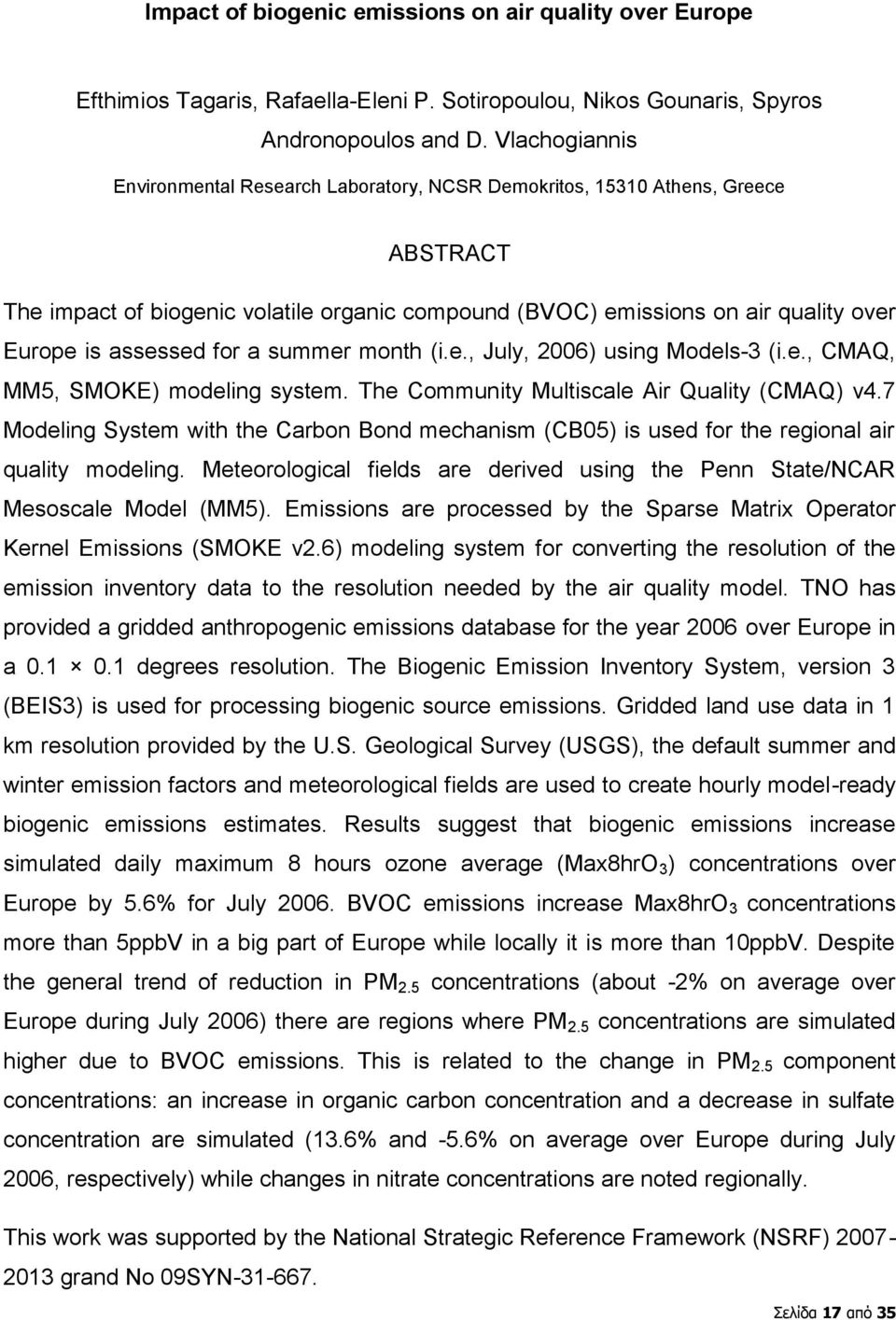 assessed for a summer month (i.e., July, 2006) using Models-3 (i.e., CMAQ, MM5, SMOKE) modeling system. The Community Multiscale Air Quality (CMAQ) v4.